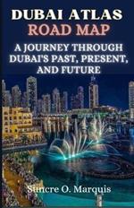 Dubai Atlas Road Map: A Journey Through Dubai's Past, Present and Future