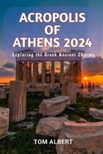 Acropolis of Athens 2024: Exploring the Greek Ancient Charms