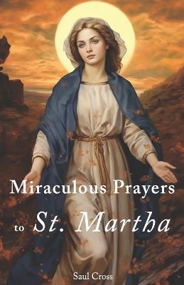 Miraculous Prayers to St. Martha - Saul Cross - cover