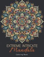 Extreme Intricate Mandala Coloring Book: Zentangle Contemplation Pages in Calm Detailed Awareness for Adults