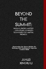 Beyond the Summit: Wudang Sword Mastery - Unraveling Advanced Techniques for Martial Prowess: Harnessing the Power Within the Wudang Jian Tradition for Supreme Combat Skills