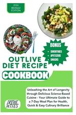 Outlive Diet Recipe Cookbook: Unleashing the Art of Longevity through Delicious Science-Based Cuisine - Your Ultimate Guide to a 7-Day Meal Plan for Health, Quick & Easy Culinary Brilliance