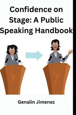 Confidence on Stage: A Public Speaking Handbook - Genalin Jimenez - cover