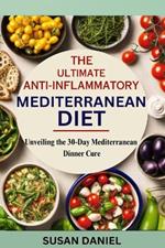 Anti inflammatory diet meal prep: Unveiling the 30-Day Mediterranean Dinner Cure