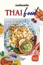Authentic Thai Food Recipes to Try and Where to Find Them: Ultimate Guide to Cooking Traditional Thai Food