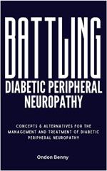 Battling Diabetic Peripheral Neuropathy: Concepts & Alternatives For The Management And Treatment Of Diabetic Peripheral Neuropathy