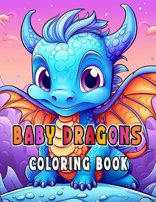 Baby Dragons Coloring Book for Kids Ages 6-12 - Alex Wayne,Vanessa Wayne - cover