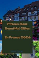 Fifteen Most Beautiful Cities In France 2024