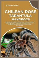 Chilean Rose Tarantula Handbook: An Essential Guide to Chilean Rose Tarantulas: Care, Breeding, Health, Habitat Setup, Expert Tips - Your Complete Resource for Grammostolarosea Enthusiasts.