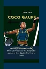 Coco Gauff: A Journey in Tennis Excellence - Striving for Greatness, The Remarkable Journey of Coco Gauff in The World of Tennis.