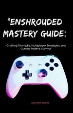 Enshrouded Mastery Guide: Crafting Triumphs, Multiplayer Strategies, and Cursed Realms Survival