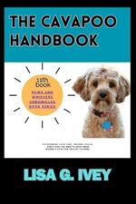 The Cavapoo Handbook: The Essential Guide: Care, Training, Health - Everything You Need to Know About Raising a Happy and Healthy Cavapoo