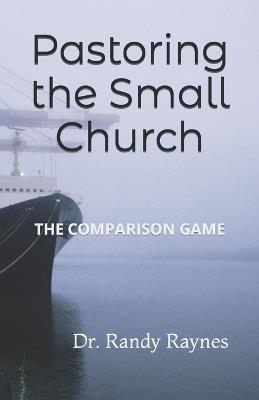 Pastoring a Small Church: The Conparison Game - Randy Raynes - cover