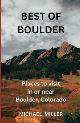 Best of Boulder: Places to visit in or near Boulder, Coloado - Michael Miller - cover