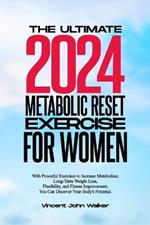 The Ultimate Metabolic Reset Exercise for Women: With Powerful Exercises to Increase Metabolism, Long-Term Weight Loss, Flexibility, and Fitness Improvement, You Can Discover Your Body's Potential.