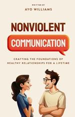 Nonviolent Communication: Crafting the Foundations of Healthy Relationships for a Lifetime