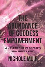 The Abundance of Goddess Empowerment: A Journey of Prosperity and Fulfillment.