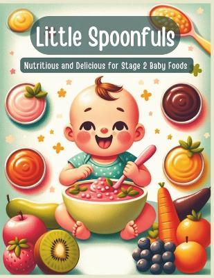 Little Spoonfuls Nutritious and Delicious Stage 2 Baby Foods - Jade Garcia Garcia - cover