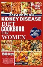 Kidney Disease Diet Cookbook for Women: The Ultimate Guide To Manage Chronic Kidney Disease And Improve Renal Function In Women With Healthy And Delicious Low Sodium, Potassium And Phosphorus Recipes