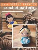 Cute Little Princess Crochet Pattern: Amigurumi Crochet Activity Book, Cute Dolls Projects for All Level with Instructions and Images