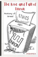 The Rise and Fall of Enron: Anatomy of Greed