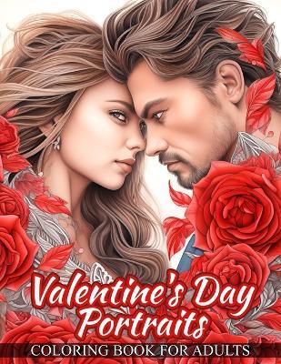 Valentine's Day Portraits Coloring Book For Adults: Celebrating Love and Beauty With Enchanting Portraits of Beautiful Women Surrounded by Intricate Patterns of Hearts and Roses To Mesmerizing Details That Capture The Essence of Romance - Lovely Fancybookpress - cover