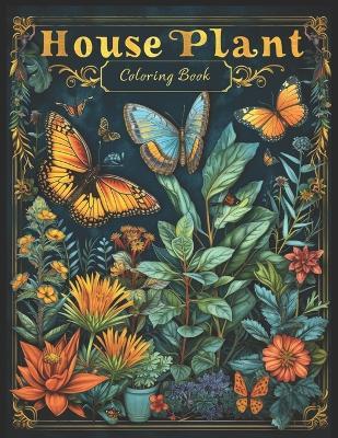 House Plant Coloring Book: Botanical Bliss with Butterfly Coloring Pages For Relaxation and Stress Relief - Klaus Neumann - cover