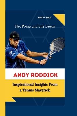 Andy Roddick: Net Points and Life Lesson - Inspirational Insights From a Tennis Maverick. - Fred W Smith - cover