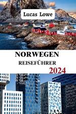 Norwegen Reiseführer 2024: Ein umfassender Leitfaden zu den besten Attraktionen, Aktivitäten und versteckten Schätzen, alles, was Sie wissen müssen, mit detaillierter Karte
