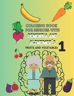 Coloring book for seniors with DEMENTIA and ALZHEIMER´S Vol.1 Fruits and Vegetables: Large Print