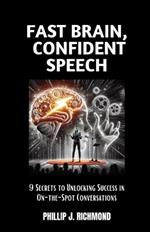 Fast Brain, Confident Speech: 9 Secrets to Unlocking Success in On-the-Spot Conversations