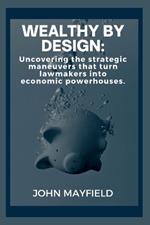 Wealthy by Design: Uncovering the strategic maneuvers that turn lawmakers into economic powerhouses