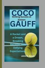 Coco Gauff: Striking Success at Sixteen -A Racket and a Dream, Breaking Records, and Defying Expectations.