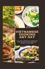 Vietnamese Cooking Any Day: Learn How to Elevate Your Kitchen with these 30 Easy to Make Vietnamese Recipes for Your Family