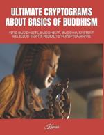 Ultimate Cryptograms about Basics of Buddhism: Find Buddhists, Buddhism, Buddha, Eastern Religion Terms Hidden in Cryptograms