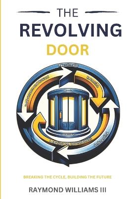 The Revolving Door: Breaking the Cycle, Building the Future - Raymond Williams - cover