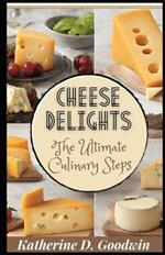 Cheese Delights: The Ultimate Culinary Steps