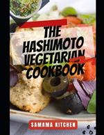The Hashimoto Vegetarian Cookbook: Discover Tons Healing Plant Based Inspired Recipes for Thyroid Health, Blocking Auto Immune triggers, Fatigue and Reducing Brain Fog