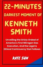 22-Minutes Darkest Moment of Kenneth Smith: Unveiling the Grisly Ordeal of America's First Nitrogen Gas Execution, And the Legal & Ethical Controversy that Follows