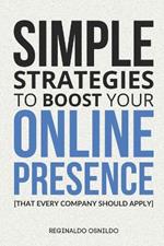 Simple strategies to boost your online presence: [that every company should apply]
