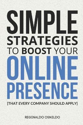 Simple strategies to boost your online presence: [that every company should apply] - Reginaldo Osnildo - cover