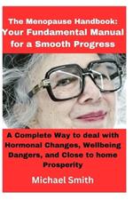 The Menopause Handbook: Your Fundamental Manual for a Smooth Progress: A Complete Way to deal with Hormonal Changes, Wellbeing Dangers, and Close to home Prosperity