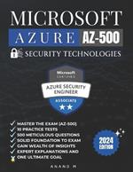 Microsoft Azure Security Technologies Master the Exam (Az-500): 10 Practice Tests,500 Rigorous Questions, Solid Foundation, Gain Wealth of Insights, Expert Explanations and One Ultimate Goal