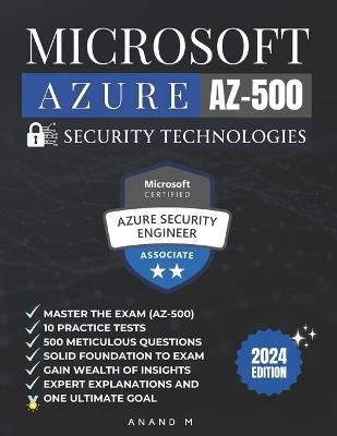 Microsoft Azure Security Technologies Master the Exam (Az-500): 10 Practice Tests,500 Rigorous Questions, Solid Foundation, Gain Wealth of Insights, Expert Explanations and One Ultimate Goal - Anand M - cover