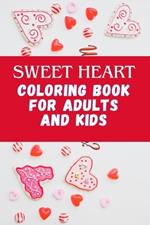 Sweet Heart Coloring Book For Adults And Kids.: A valentine's day coloring book, beautiful and amazing simple designs for adults and kids (easy and bold coloring book). Age 4-8,