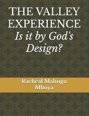The Valley Experience: Is it by God's Design? - Racheal Mahugu - cover