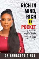 Rich in Mind, Rich in Pocket: A complete Accelerator guide on how to discover your business, start it and close sales crazily.