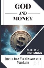 God and Money: How to Align Your Finances with Your Faith