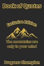 Book of Quotes: The mountains are only in your mind (Exclusive Edition)