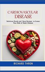 Diet To Prevent Cardiovascular Disease: Delicious Foods and Easy Recipes to Lower Your Risk of Heart Disease